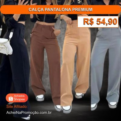 CALÇA PANTALONA PREMIUM